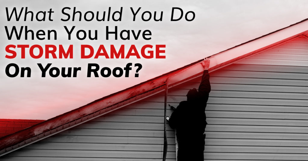 What Should You Do When You Have Storm Damage On Your Roof?
